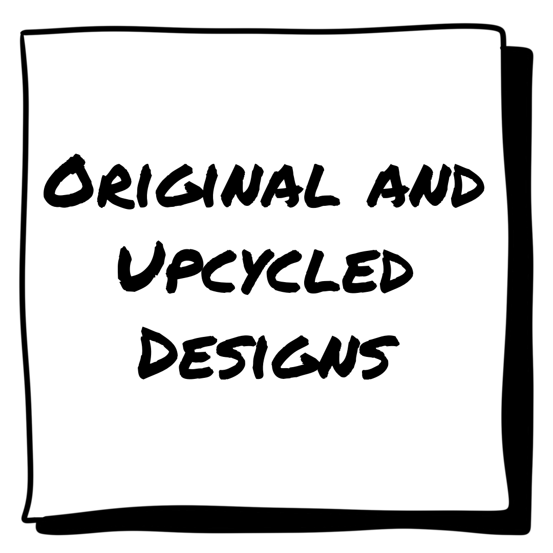 Original and Upcycled Designs